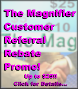 The Magnifier Customer Referral Rebate Promo!